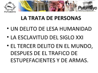 Libertad y Orden
Ministerio del Interior
República de Colombia




                          LA TRATA DE PERSONAS
• UN DEL...
