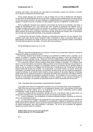 Funktazma Inc. ® www.Jurislex.Tk
231
acreedor, pero olvidó a los terceros que, ignorantes de la prohibición, pueden ser inducidos a contratar
con el deudor la enajenación de dichas cosas.
Pocos meses después que comenzó a regir el Código Civil se dictó el Reglamento del Registro
Conservatorio de Bienes Raíces (24 de junio de 1857), y dispuso que la prohibición que nos afana sólo es
un título que puede inscribirse. No pudo establecer la obligatoriedad de la inscripción porque habría sido
agregar un requisito que la ley -el Código- no había exigido, cosa que un reglamento no puede hacer.
Pero la publicidad necesaria para precaver a los terceros de buena fe la contempló, más tarde, el
Código de Procedimiento Civil, cuyo artículo 297 dice: "Cuando la prohibición (de celebrar actos o
contratos) recaiga sobre bienes raíces se inscribirá en el registro del Conservador respectivo, y sin este
requisito no producirá efecto respecto de terceros. Cuando verse sobre cosas muebles, sólo producirá
efecto respecto de terceros que tengan conocimiento de ella al tiempo del contrato; pero el demandado
será en todo caso responsable del fraude, si ha procedido a sabiendas".
Y el artículo 453, del mismo Código, colocado en el título del juicio ejecutivo, a su vez, expresa: "Si el
embargo recae sobre bienes raíces o derechos reales constituidos en ellos, no producirá efecto alguno
legal respecto de terceros sino desde la fecha en que se inscriba en el respectivo registro conservatorio
en donde estén situados los inmuebles. El ministro de fe que practique el
58 VELASCO@ obra citada, pp. 101 a 103.
270
embargo, requerirá inmediatamente su inscripción y firmará con el conservador respectivo y retirará la
diligencia en el plazo de veinticuatro horas".
En resumen, respecto de las partes, el embargo y la prohibición de celebrar actos o contratos, ya se
refieran a muebles o inmuebles, producen sus efectos desde que llegan a noticia de] afectado por la
notificación hecha con arreglo a la ley. Desde ese momento el litigante sobre quien pesa el embargo o la
prohibición no puede alegar que ignora la medida que le veda disponer libremente del bien sujeto a ella.
Por lo que toca a terceros, hay que distinguir entre bienes muebles e inmuebles. Si la medida, recae
sobre un mueble sólo afecta a los terceros desde que toman conocimiento del embargo o la prohibición; si
recae sobre un inmueble el embargo o la prohibición empece a los terceros, les es oponible desde la
fecha en que se inscribe en el Registro de Prohibiciones e Interdicciones del Conservador de Bienes
Raíces donde esté situado ese inmueble. En consecuencia, si el deudor vende a un tercero, el bien raíz
embargado, el acreedor puede oponerse a la inscripción de dicha venta, para así impedir la enajenación,
aunque el enibargo no se hubiera inscrito todavía, porque respecto de las partes litigantes el embargo
existe desde que es notificado al deudor; la inscripción del mismo sólo cuenta para surtir efectos frente a
terceros: es una medida de publicidad en protección de éstos. Si el embargo no se ha inscrito y si ya lo
ha sido la compraventa del inmueble embargado, el tercero adquiere la cosa, porque el embargo no
inscrito le es inoponible, y el acreedor ya nada podrá hacer en cuanto a la persecución de ese bien.
1366. ENAJENACIÓN VOLUNTARIA Y ENAJENACIÓN FORZADA
¿Hay objeto ¡lícito tanto en la enajenación voluntaria como en la forzada de las cosas embargadas?
Claro Solar dice que la ley se refiere "no a la enajenación forzada, en pú~ blica subasta, de las cosas
embargadas por decreto judicial, sino a la enajenación que el deudor demandado pudiera realizar
privadamente, a pesar de existir el decreto de embargo".59
Somarriva y Velasco,60 por el contrario, piensan que el N" 3 del artículo 1464 se aplica tanto a la
enajenación voluntaria como a la forzada que se hace por ministerio de la justicia, porque:
1) La ley no distingue y, por consiguiente, no puede el intérprete distinguir, incluyendo en el término
sólo a una y excluyendo a otra, y
2) La única manera de lograr el fin perseguido por la ley (evitar que el derecho que un acreedor ha
puesto ya en ejercicio sea burlado o dificultado en su satisfacción, mediante la enajenación que de sus
bienes pueda hacer el deudor), está en sancionar todas las enajenaciones que el deudor pueda hacer de
los bienes embargados, sean ellas judiciales o voluntarias. De no ser así el propósito del legislador
quedaría en muchos casos sin cumplirse.
59 Obra citada, tomo )U, pp, 272 y 273, párrafo 874.
60 Obra citada, pp. 114 y 115, párrafos 208.
271
 