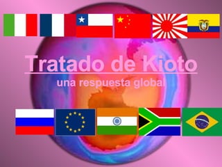 Tratado de Kioto una respuesta global 
