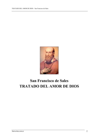 TRATADO DEL AMOR DE DIOS – San Francisco de Sales
San Francisco de Sales
TRATADO DEL AMOR DE DIOS
Statveritas.com.ar 2
 