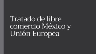 Tratado de libre comercio México y Unión Europea | PDF