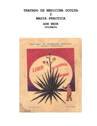 TRATADO DE MEDICINA OCULTA
Y
MAGIA PRACTICA
AUN WEOR
COLOMBIA
 