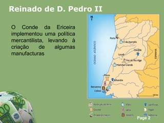 Reinado de D. Pedro II O Conde da Ericeira implementou uma política mercantilista, levando à criação de algumas manufacturas 