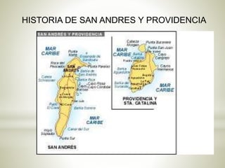 HISTORIA DE SAN ANDRES Y PROVIDENCIA 
 