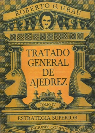 Tratado General de Ajedrez - Tomo IV Estrategía Superior - Roberto G. Grau..pdf