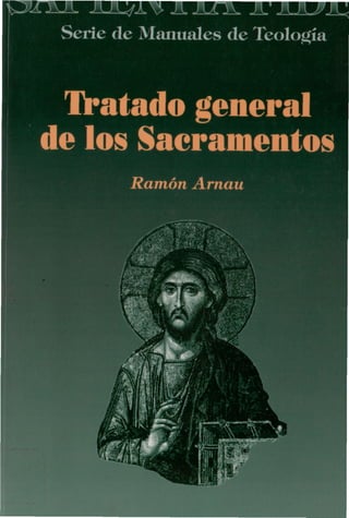 g » j M IJpJ I j j §j
Serle de Manuales de Teología
Tratado general
de los Sacramentos
Ramón Arnau
 