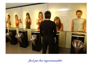 faut pas être impressionnable
 