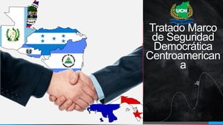 Tratado Marco
de Seguridad
Democrática
Centroamerican
a
 