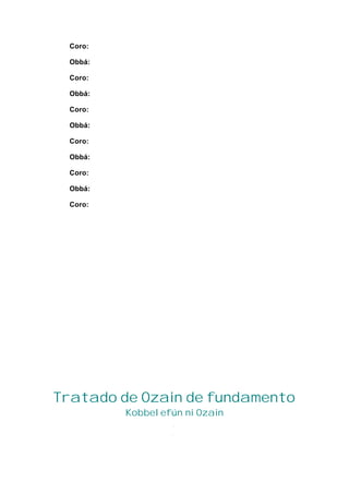 Coro:
Obbá:
Coro:
Obbá:
Coro:
Obbá:
Coro:
Obbá:
Coro:
Obbá:
Coro:
Tratado de Ozain de fundamento
Kobbelefún ni Ozain
 