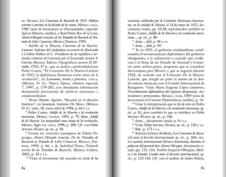 84 85
no Álvarez, Los Convenios de Bucareli de 1923. Política
exterior e interior en la década de los veinte, México, uam-i,
1985 [tesis de licenciatura en Humanidades, especiali-
dad en Historia, inédita]; y Raúl Prieto Río de la Loza,
Álvaro Obregón resucita: de los Tratados de Bucareli al Tra-
tado de Libre Comercio, México, Daimon, 1993.
6
Adolfo de la Huerta, Convenio de la Huerta-
Lamont. Informe del ciudadano secretario de Hacienda
y Crédito Público al C. Presidente de la república y ar-
tículos relativos al Convenio por el licenciado Arturo F.
García, México, Talleres Tipográficos anexos El He-
raldo, 1922, 37 p., que se analiza a profundidad por
Pedro Castro, “El Convenio De la Huerta-Lamont
de 1922; la diplomacia financiera como arma de la
revolución”, en Economía, teoría y práctica, uam-a,
(México, D. F.): Nueva Época, número especial,
7, 1997, p. 179-202, con abundante información
documental proveniente de archivos mexicanos y
estadounidenses.
7
Álvaro Matute Aguirre, “Bucareli en el discurso
histórico”, en Secuencia, Instituto Dr. Mora, (México,
D. F.): núm. 28, enero-abril de 1994, p. 65 y s.s.
8
Pedro Castro, Adolfo de la Huerta y la revolución
mexicana, México, inehrm, 1992, p. 79, Idem, Adolfo
de la Huerta. La integridad como arma de la revolución,
México, Siglo xxi, uam-i, 1998, p. 200. Cfr. con Pablo
Serrano Álvarez, op. cit., p. III.
9
Véanse las versiones maniqueas de Nikito Ni-
pongo, Álvaro Obregón resucita. De los Tratados de
Bucareli al Tratado de Libre Comercio, México, Dai-
mon, 1993, p. 66; y de Asdrúbal Flores, Protocolo
secreto de los Tratados de Bucareli, México, Galileo,
2003, p. 33 y s.s.
10
Véase el documento del acuerdo en Actas de los
convenios celebrados por la Comisión Mexicano-America-
na, en la ciudad de México, el 14 de mayo de 1923, do-
cumento citado, pp. 53-58, reproducidos también en
Pedro Castro, Adolfo de la Huerta y la revolución mexi-
cana..., op. cit., p. 80.
11
Actas..., ibid, p. 58 y s.s.
12
Actas..., ibid, p. 59.
13
Ya en 1921, el gobierno estadunidense condi-
cionaba el reconocimiento diplomático del gobierno
obregonista, a la celebración o acuerdo que conlle-
vara a la firma de un Tratado de Amistad y Comer-
cio entre ambos países, propuesta que se consideró
desventajosa para México, y que se negoció durante
1922, de acuerdo con el Convenio De la Huerta-
Lamont, que arregló en parte el asunto de la deu-
da externa mexicana con el Comité Internacional de
Banqueros. Véase María Eugenia López Gutiérrez,
Procedimientos diplomáticos del régimen obregonista. An-
tecedentes y proyecciones, México, unam, 1959 [tesis de
licenciatura en Ciencias Diplomáticas, inédita], p. 14.
14
Véase la interpretación que se da de esto en Pedro
Castro, Adolfo de la Huerta y la revolución mexicana, op.
cit., p. 81, pero también lo que se establece en Pablo
Serrano Álvarez, op. cit., p. 166.
15
Actas..., documento citado, p. 9 y s.s.
16
Véase Pablo Serrano Álvarez, op. cit., p. 156 y s.s.
17
Ibid., p. 172 y s.s.
18
Antonio Gómez Robledo, Los Convenios de Buca-
reli ante el derecho internacional, op. cit., p. 204; sre,
La cuestión internacional México-Americana, durante el
gobierno del general don Álvaro Obregón, documento ci-
tado, pp. 115, 116; Toribio Esquivel Obregón, Méxi-
co y los Estados Unidos ante el derecho internacional, op.
cit., p. 122-126. Cfr. con el análisis de Isidro Fabela,
 