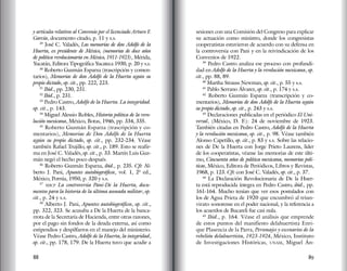 88 89
y artículos relativos al Convenio por el licenciado Arturo F.
García, documento citado, p. 11 y s.s.
29
José C. Valadés, Las memorias de don Adolfo de la
Huerta, ex presidente de México, (memorias de doce años
de política revolucionaria en México, 1911-1923), Mérida,
Yucatán, Editora Tipográfica Yucateca 1930, p. 20 y s.s.
30
Roberto Guzmán Esparza (trascripción y comen-
tarios), Memorias de don Adolfo de la Huerta según su
propio dictado, op. cit., pp. 222, 223.
31
Ibid., pp. 230, 231.
32
Ibid., p. 231.
33
Pedro Castro, Adolfo de la Huerta. La integridad.
op. cit., p. 143.
34
Miguel Alessio Robles, Historia política de la revo-
lución mexicana, México, Botas, 1946, pp. 334, 335.
35
Roberto Guzmán Esparza (trascripción y co-
mentarios), Memorias de Don Adolfo de la Huerta
según su propio dictado, op. cit., pp. 232-234. Véase
también Rafael Trujillo, op. cit., p. 189. Esto se reafir-
ma en José C. Valadés, op. cit., p. 33. Martín Luis Guz-
mán negó el hecho poco después.
36
Roberto Guzmán Esparza, ibid., p. 235. Cfr. Al-
berto J. Pani, Apuntes autobiográficos, vol. 1, 2ª ed.,
México, Porrúa, 1950, p. 320 y s.s.
37
shcp La controversia Pani-De la Huerta, docu-
mentos para la historia de la última asonada militar, op.
cit., p. 24 y s.s.
38
Alberto J. Pani, Apuntes autobiográficos, op. cit.,
pp. 322, 323. Se acusaba a De la Huerta de la banca-
rrota de la Secretaría de Hacienda, entre otras razones,
por el pago sin fondos de la deuda externa, así como
estipendios y despilfarros en el manejo del ministerio.
Véase Pedro Castro, Adolfo de la Huerta, la integridad,
op. cit., pp. 178, 179. De la Huerta tuvo que acudir a
sesiones con una Comisión del Congreso para explicar
su actuación como ministro, donde los congresistas
cooperatistas estuvieron de acuerdo con su defensa en
la controversia con Pani y en la reivindicación de los
Convenios de 1922.
39
Pedro Castro analiza ese proceso con profundi-
dad en Adolfo de la Huerta y la revolución mexicana, op.
cit., pp. 88, 89.
40
Martha Strauss Newman, op. cit., p. 55 y s.s.
41
Pablo Serrano Álvarez, op. cit., p. 174 y s.s.
42
Roberto Guzmán Esparza (transcripción y co-
mentarios), Memorias de don Adolfo de la Huerta según
su propio dictado, op. cit., p. 243 y s.s.
43
Declaraciones publicadas en el periódico El Uni-
versal, (México, D. F.): 24 de noviembre de 1923.
También citadas en Pedro Castro, Adolfo de la Huerta
y la revolución mexicana, op. cit., p. 98. Véase también
Alonso Capetillo, op. cit., p. 83 y s.s. Sobre las relacio-
nes de De la Huerta con Jorge Prieto Laurens, líder
de los cooperatistas, véanse las memorias de este últi-
mo, Cincuenta años de política mexicana, memorias polí-
ticas, México, Editora de Periódicos, Libros y Revistas,
1968, p. 123. Cfr. con José C. Valadés, op. cit., p. 37.
44
La Declaración Revolucionaria de De la Huer-
ta está reproducida íntegra en Pedro Castro, ibid., pp.
161-164. Mucho tenían que ver esos postulados con
los de Agua Prieta de 1920 que encumbró al triun-
virato sonorense en el poder nacional, y la referencia a
los acuerdos de Bucareli fue casi nula.
45
Ibid., p. 164. Véase el análisis que emprende
de estos puntos del manifiesto delahuertista Enri-
que Plasencia de la Parra, Personajes y escenarios de la
rebelión delahuertista, 1923-1924, México, Instituto
de Investigaciones Históricas, unam, Miguel Án-
 