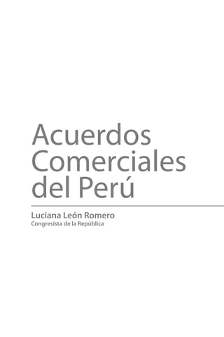 Acuerdos Comerciales 
del Perú 
Luciana León Romero 
Congresista de la República  