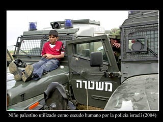 Niño palestino utilizado como escudo humano por la policía israelí (2004)
 