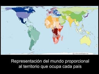 Representación del mundo proporcional
al territorio que ocupa cada país
 