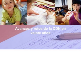 Avances y retos de la CDN en
veinte años
 