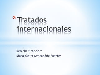 Derecho financiero
Diana Yadira Armendáriz Fuentes
*
 