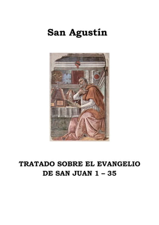San Agustín
TRATADO SOBRE EL EVANGELIO
DE SAN JUAN 1 – 35
 