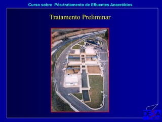 Tratamento Preliminar
Curso sobre Pós-tratamento de Efluentes Anaeróbios
 