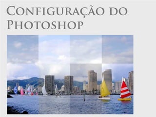 Configuração do
Photoshop
 