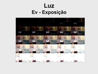 Luz
Ev - Exposição
 