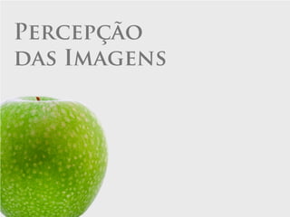 Percepção
das Imagens
 