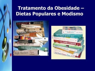 Tratamento da Obesidade – Dietas Populares e Modismo  