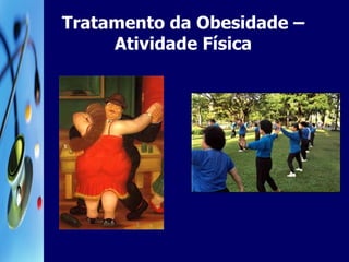 Tratamento da Obesidade –Atividade Física 