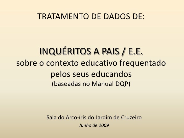 TRATAMENTO DE DADOS DE:INQUÉRITOS A PAIS / E.E.sobre o contexto educativo frequentado pelos seus educandos(baseadas no Man...