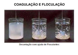 COAGULAÇÃO E FLOCULAÇÃO
 