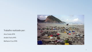 Trabalho realizado por:
Ana Costa Nº4
André Faria Nº5
Bárbara Cruz Nº6
31
 