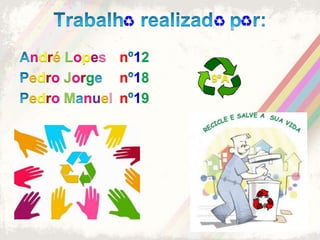 Trabalh   realizad   p  r:AndréLopesnº12PedroJorge	 nº189ºAPedroManuelnº19