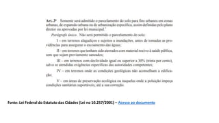 Fonte: Lei Federal do Estatuto das Cidades (Lei no 10.257/2001) – Acesso ao documento
 