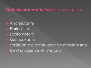  Analgesiante
 Fibrinolítica
 Excitomotora
 Miorrelaxante
 Tonificante e estimulante do metabolismo
 De drenagem e eliminação
13
 
