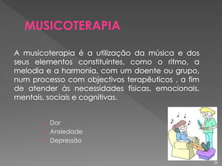 › Dor
› Ansiedade
› Depressão
MUSICOTERAPIA
39
 