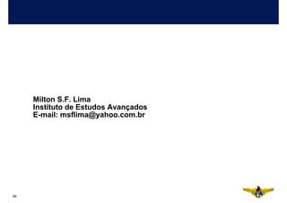 Milton S.F. Lima
     Instituto de Estudos Avançados
     E-mail: msflima@yahoo.com.br




84
 