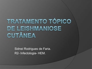 Sidnei Rodrigues de Faria.
R2- Infectologia- HEM.
 