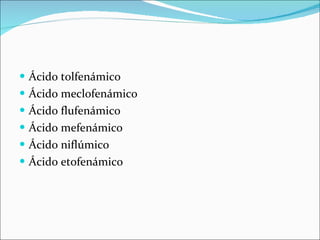 Ácido tolfenámico Ácido meclofenámico Ácido flufenámico Ácido mefenámico Ácido niflúmico Ácido etofenámico 