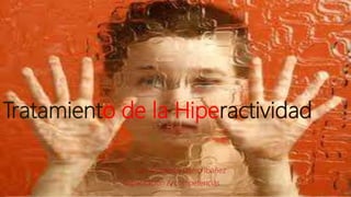 Tratamiento de la Hiperactividad
Lic. Luis Armando Otero Ibáñez
Capacitación & competencias
 