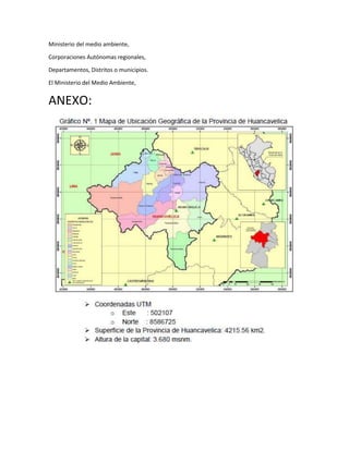 Ministerio del medio ambiente,
Corporaciones Autónomas regionales,
Departamentos, Distritos o municipios.
El Ministerio del Medio Ambiente,
ANEXO:
 