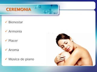 CEREMONIA


Bienestar

Armonía

Placer

Aroma

Música de piano
 