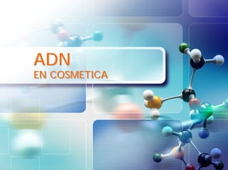 ADN
EN COSMETICA
 