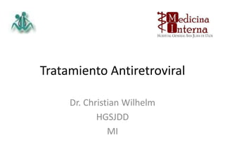 Tratamiento Antiretroviral

     Dr. Christian Wilhelm
            HGSJDD
               MI
 
