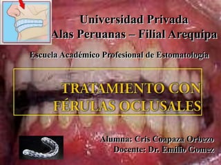 Universidad Privada
     Alas Peruanas – Filial Arequipa
Escuela Académico Profesional de Estomatología




                  Alumna: Cris Coapaza Orbezo
                     Docente: Dr. Emilio Gomez
 