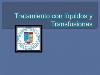 Tratamiento con líquidos y Transfusiones 