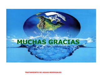 MUCHAS GRACIAS TRATAMIENTO DE AGUAS RESIDUALES  