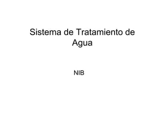 Sistema de Tratamiento de
Agua
NIB
 