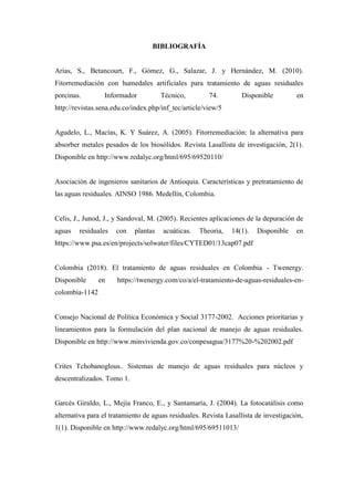 BIBLIOGRAFÍA
Arias, S., Betancourt, F., Gómez, G., Salazar, J. y Hernández, M. (2010).
Fitorremediación con humedales arti...