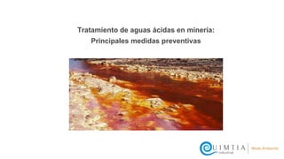 Tratamiento de aguas ácidas en minería:
Principales medidas preventivas
 
