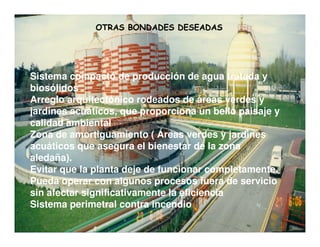 OTRAS BONDADES DESEADAS
Sistema compacto de producción de agua tratada y
biosólidos
Arreglo arquitectónico rodeados de áre...