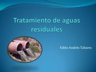 Tratamiento de aguas residuales Fabio Andrés Tabares  